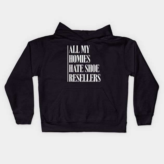 All My Homies Hate Shoe Resellers Kids Hoodie by paterack